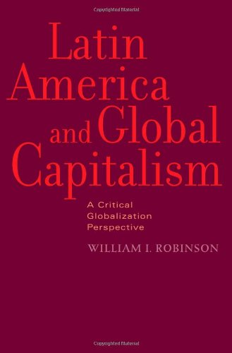 Latin America And Global Capitalism A Critical Globalization Perspective Johns Hopkins Studies In Globalization William I Robinson