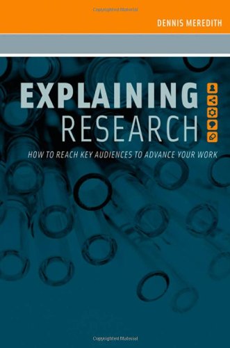 Explaining Research How To Reach Key Audiences To Advance Your Work 1st Edition Dennis Meredith