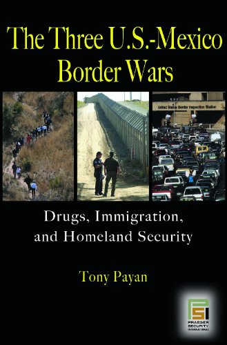 The Three Usmexico Border Wars Drugs Immigration And Homeland Security Tony Payan