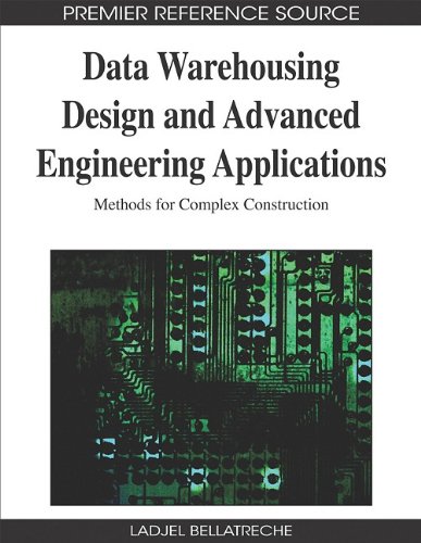 Data Warehousing Design And Advanced Engineering Applications Methods For Complex Construction Advances In Data Warehousing And Mining Adwm 1st Edition Ladjel Bellatreche