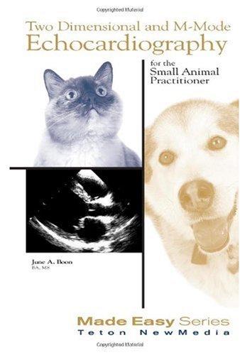 Two Dimensional And Mmode Echocardiography For The Small Animal Practitioner Made Easy June A Boon
