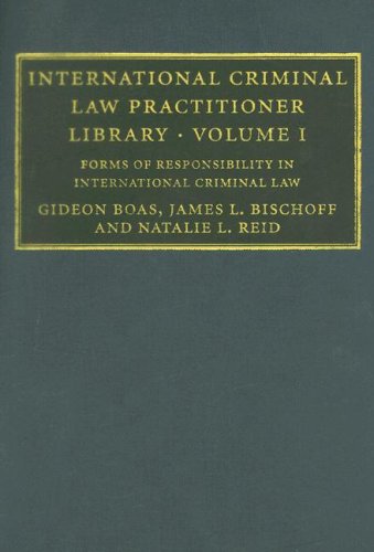 International Criminal Law Practitioner Library Vol 1 Forms Of Responsibility In International Criminal Law The International Criminal Law Practitioner V 1 1st Edition Gideon Boas