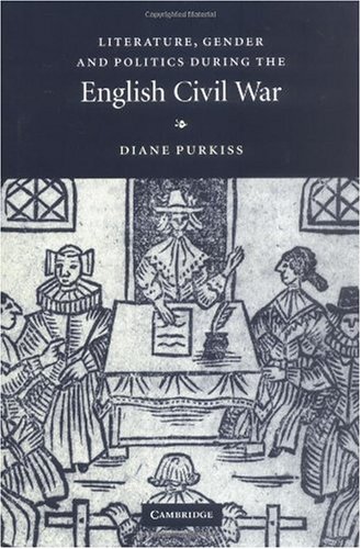 Literature Gender And Politics During The English Civil War Diane Purkiss