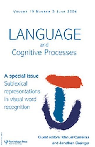 Sublexical Representations In Visual Word Recognition Special Issue Of Language And Cognitive Processes Language And Cognitive Processes 2004 1st Edition M Carreiras