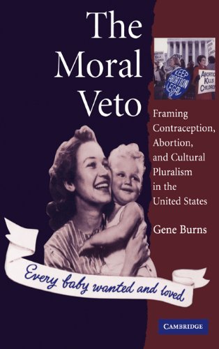 The Moral Veto Framing Contraception Abortion And Cultural Pluralism In The United States Gene Burns