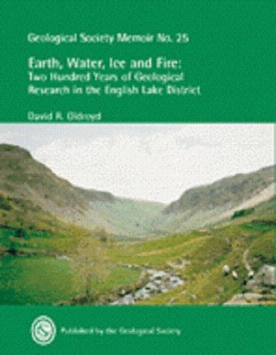 Earth Water Ice And Fire Two Hundred Years Of Geological Research In The English Lake District Geological Society Of London Memoir No 25 D R Oldroyd
