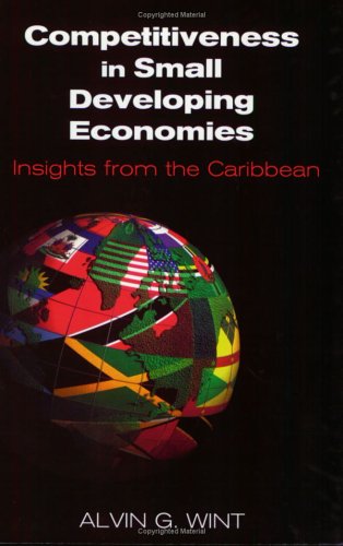 Competitiveness In Small Developing Economies Insights From The Caribbean Alvin G Wint