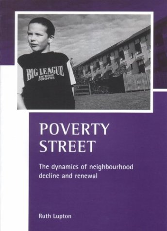Poverty Street The Dynamics Of Neighbourhood Decline And Renewal Case Studies On Poverty Place Policy Ruth Lupton