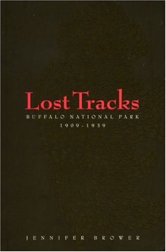 Lost Tracks Buffalo National Park 19091939 Au Press Jennifer Brower