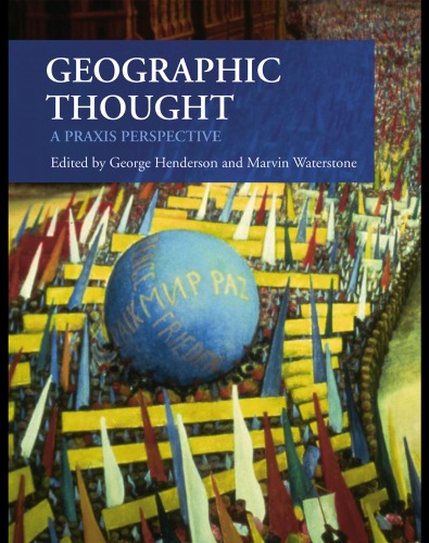 Geographic Thought A Praxis Perspective George L Henderson