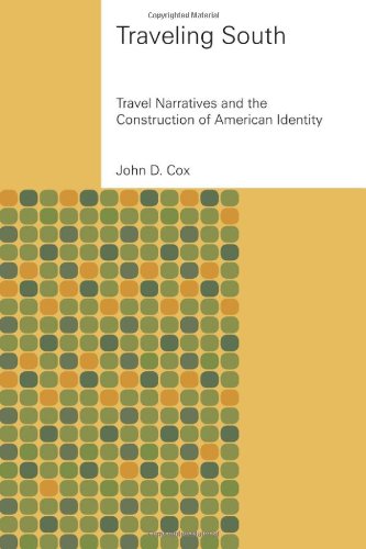 Traveling South Travel Narratives And The Construction Of American Identity John D Cox