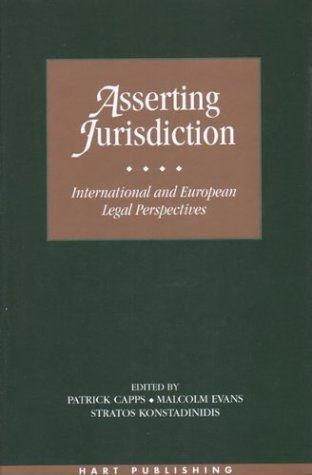 Asserting Jurisdiction International And European Legal Approaches Patrick Capps