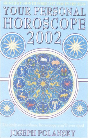 Your Personal Horoscope 2002 The Only Onevolume Horoscope Youll Ever Need Joseph Polansky