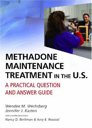 Methadone Maintenance Treatment In The Us A Practical Question And Answer Guide 1st Edition Wendee M Wechsberg