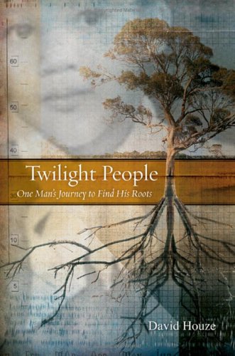 Twilight People One Mans Journey To Find His Roots 1st Edition David Houze