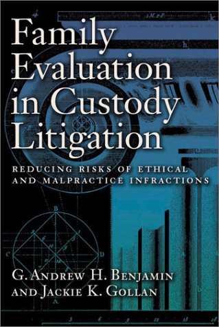 Family Evaluation In Custody Litigation Reducing Risks Of Ethical Infractions And Malpractice Forensic Practice Guidebook 1st Edition G Andrew H Benjamin