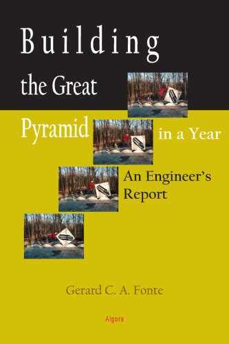 Building The Great Pyramid In A Year An Engineers Report Gerard C A Fonte
