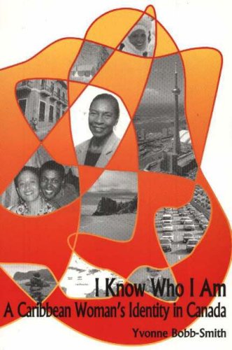 I Know Who I Am A Caribbean Womans Identity In Canada Yvonne Bobbsmith