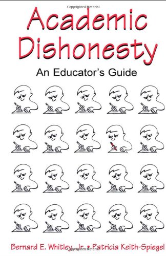 Academic Dishonesty An Educators Guide Jr Bernard E Whitley