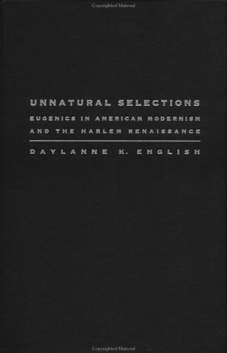 Unnatural Selections Eugenics In American Modernism And The Harlem Renaissance 1st Edition Daylanne K English
