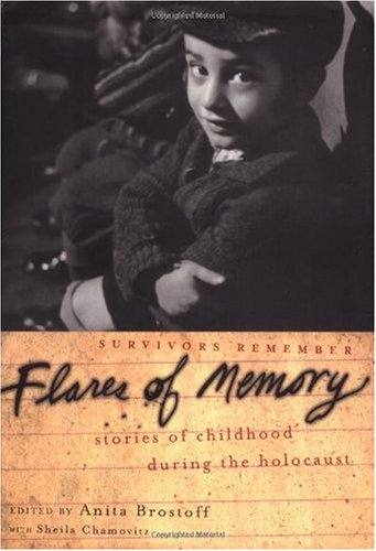 Flares Of Memory Stories Of Childhood During The Holocaust Anita Brostoff