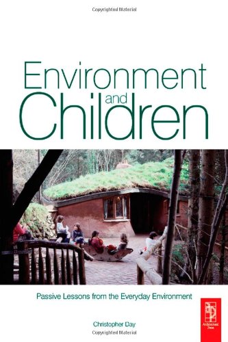 Environment And Children Passive Lessons From The Everyday Environment Christopher Day