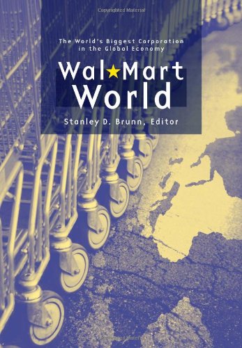 Walmart World The Worlds Biggest Corporation In The Global Economy New Edition Stanley D Brunn