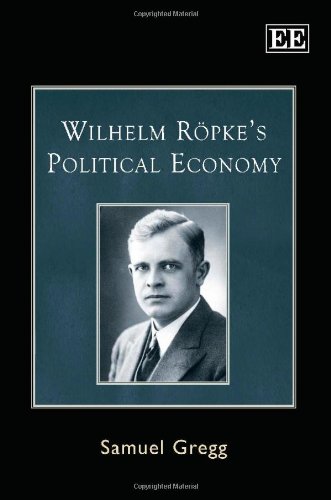 Wilhelm Ropkes Political Economy Samuel Gregg