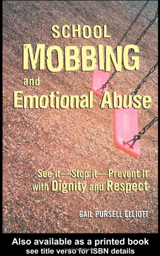 School Mobbing And Emotional Abuse See It Stop It Prevent It With Dignity And Respect 1st Edition Gail Pursell Elliott