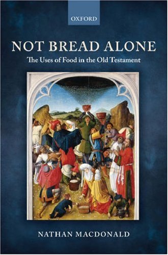 Not Bread Alone The Uses Of Food In The Old Testament Nathan Macdonald