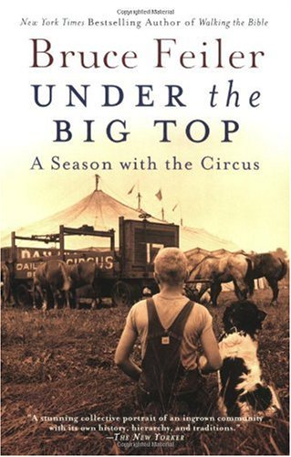 Under The Big Top A Season With The Circus Bruce Feiler