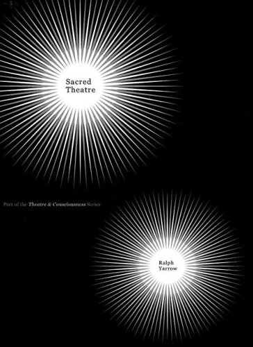 Sacred Theatre Intellect Books Theatre And Consciousness Ralph Yarrow