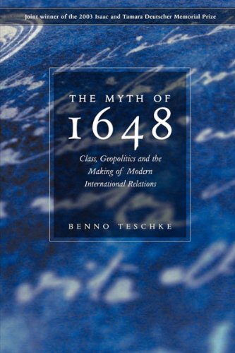 The Myth Of 1648 Class Geopolitics And The Making Of Modern International Relations 2nd Edition Benno Teschke