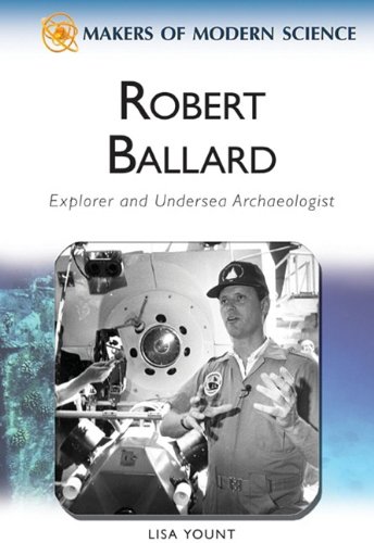 Robert Ballard Explorer And Undersea Archaeologist Makers Of Modern Science Lisa Yount
