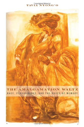 The Amalgamation Waltz Race Performance And The Ruses Of Memory Tavia Nyongo