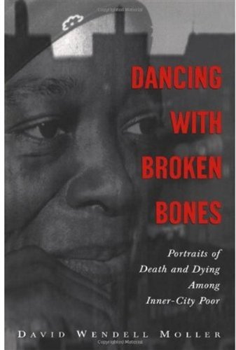Dancing With Broken Bones Portraits Of Death And Dying Among Innercity Poor 1st Edition David Wendell Moller