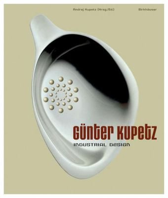 Gunter Kupetz Industrial Design Bilingual Edition German And English 1st Edition Andrej Kupetz