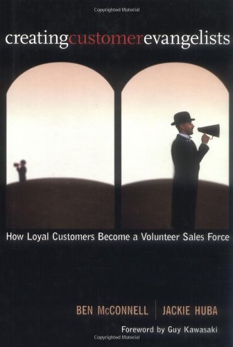 Creating Customer Evangelists How Loyal Customers Become A Volunteer Sales Force 1st Edition Ben Mcconnell