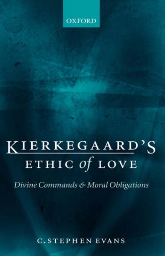 Kierkegaards Ethic Of Love Divine Commands And Moral Obligations C Stephen Evans