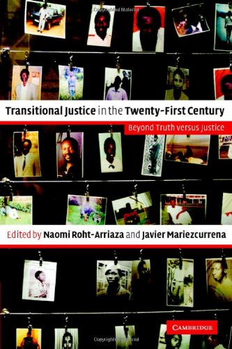 Transitional Justice In The Twentyfirst Century Beyond Truth Versus Justice 1st Edition Naomi Rohtarriaza