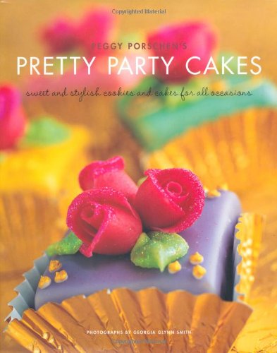 Peggy Porschens Pretty Party Cakes Sweet And Stylish Cookies And Cakes For All Occasions Peggy Porschen