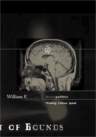 Neuropolitics Thinking Culture Speed Theory Out Of Bounds 1st Edition William E Connolly
