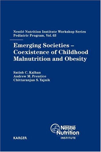 Emerging Societies Coexistence Of Childhood Malnutrition And Obesity Nestle Nutrition Workshop Series Pediatric Program 1st Edition Satish C Kalhan
