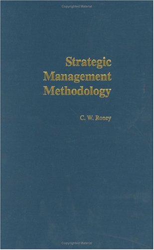 Strategic Management Methodology Generally Accepted Principles For Practitioners Guidelines For Strategists C W Roney