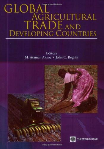 Global Agricultural Trade And Developing Countries World Bank Trade And Development Series M Ataman Aksoy