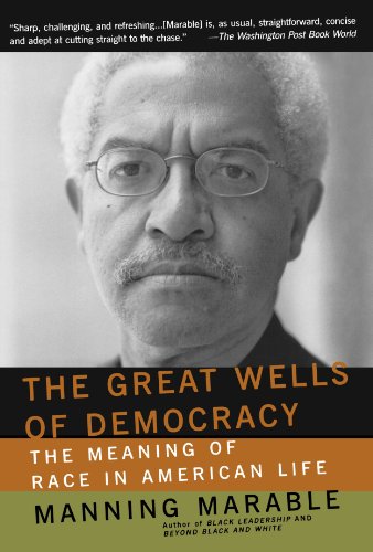 The Great Wells Of Democracy The Meaning Of Race In American Life Manning Marable