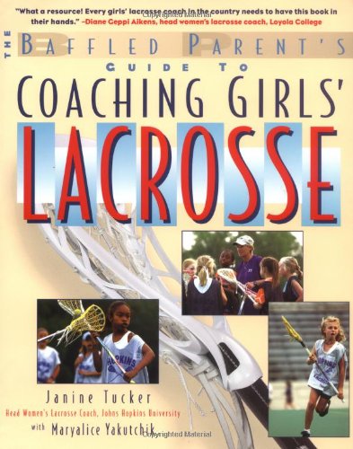 Coaching Girls Lacrosse A Baffled Parents Guide 1st Edition Janine Tucker