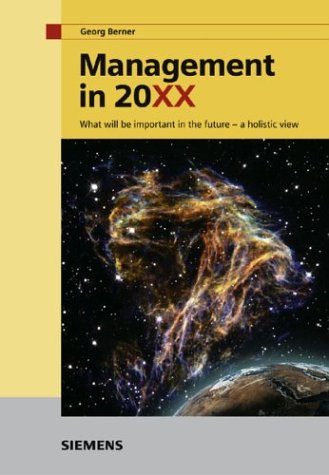 Management In 20xx What Will Be Important In The Future A Holistic View 1st Edition Georg Berner