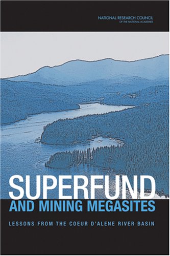 Superfund And Mining Megasites 1st Edition Committee On Superfund Site Assessment And Remediation In The Coeur D Alene River Basin