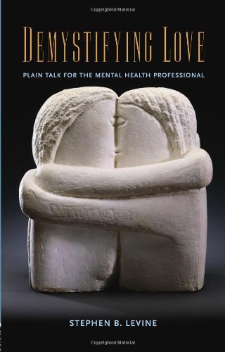 Demystifying Love Plain Talk For The Mental Health Professional 1st Edition Stephen B Levine
